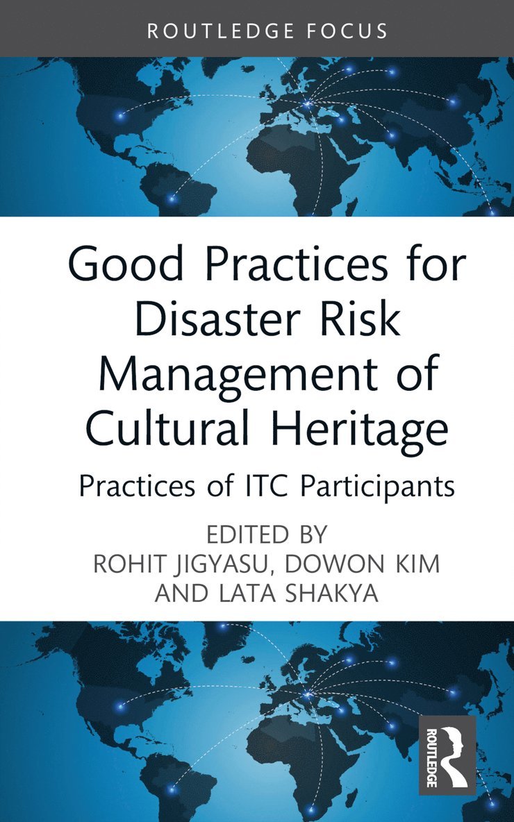 Rohit Jigyasu, Dowon Kim, Lata Shakya, Dowon (Dowon Kim works at Ritsumeikan University) Kim, Lata (Lata Shakya works at Ritsumeikan University) Shakya - Good Practices for Disaster Risk Management of Cultural Heritage, Inbunden