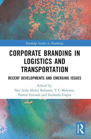Nor Aida Abdul Rahman, T.C. Melewar, Pantea Foroudi, Suraksha Gupta - Corporate Branding in Logistics and Transportation, Häftad