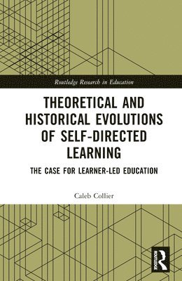 Caleb Collier - Theoretical and Historical Evolutions of Self-Directed Learning, Inbunden