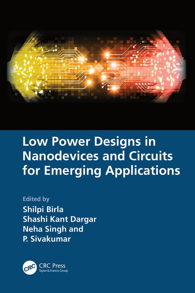 Shilpi Birla, Shashi Kant Dargar, Neha Singh, P. Sivakumar, India) Birla, Shilpi (Manipal University Jaipur, India) Kant Dargar, Shashi (Kalasalingam Academy of Research and Education, Tamil Nadu, India) Singh, Neha (Manipal University Jaipur, Tamil Nadu) Sivakumar, P. (Kalasalingam Academy of Research and Education - Low Power Designs in Nanodevices and Circuits for Emerging Applications, Inbunden