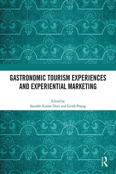 Saurabh Kumar Dixit, Girish Prayag - Gastronomic Tourism Experiences and Experiential Marketing, Inbunden