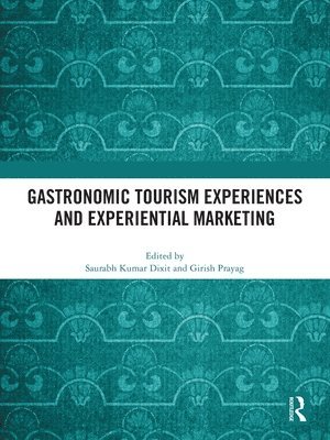 Saurabh Kumar Dixit, Girish Prayag, India) Dixit, Saurabh Kumar (North Eastern Hill University - Gastronomic Tourism Experiences and Experiential Marketing, Häftad