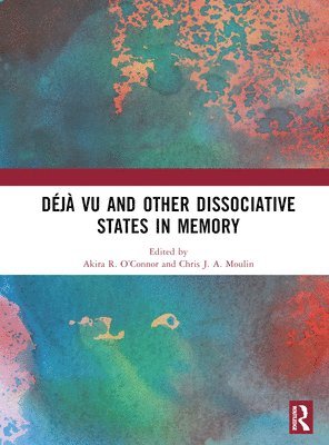 Akira R. O’Connor, Chris J. A. Moulin, UK) O’Connor, Akira R. (University of St Andrews, France) Moulin, Chris J. A. (Universite Grenoble Alpes, Akira R. O'Connor, Chris J. a. Moulin - Déjà vu and Other Dissociative States in Memory, Inbunden