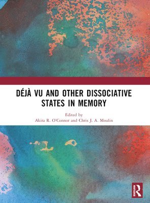 Akira R. O’Connor, Chris J. A. Moulin, UK) O’Connor, Akira R. (University of St Andrews, France) Moulin, Chris J. A. (Universite Grenoble Alpes, Akira R. O'Connor, Chris J. a. Moulin - Déjà vu and Other Dissociative States in Memory, Häftad