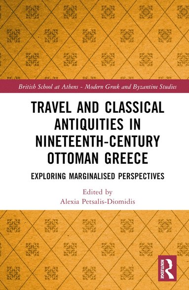 Alexia Petsalis-Diomidis - Travel and Classical Antiquities in Nineteenth-Century Ottoman Greece, Inbunden