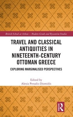 Travel and Classical Antiquities in Nineteenth-Century Ottoman Greece 1