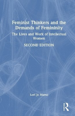 bokomslag Feminist Thinkers and the Demands of Femininity