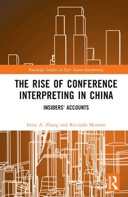 Irene A. Zhang, Riccardo Moratto, China) Zhang, Irene A. (Shanghai International Studies University, CH) Moratto, Riccardo (Shanghai Int. Studies Uni - Rise of Conference Interpreting in China, Inbunden