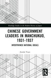 bokomslag Chinese Government Leaders in Manchukuo, 1931-1937