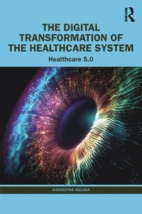 bokomslag The Digital Transformation of the Healthcare System