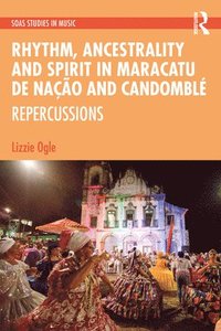 bokomslag Rhythm, Ancestrality and Spirit in Maracatu de Nao and Candombl