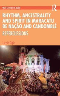 bokomslag Rhythm, Ancestrality andSpirit in Maracatu de Nao and Candombl