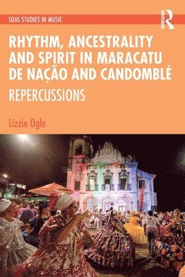 Rhythm, Ancestrality and Spirit in Maracatu de Nação and Candomblé