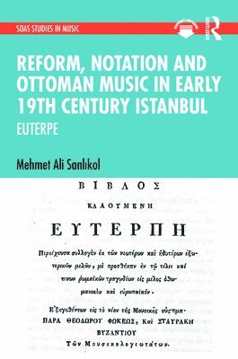 Mehmet Ali Sanlıkol, Mehmet Ali Sanlikol, Mehmet Ali Sanlıkol, Mehmet Ali Sanl¿kol - Reform, Notation and Ottoman music in Early 19th Century Istanbul, Inbunden