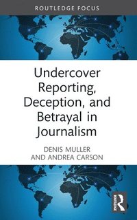 bokomslag Undercover Reporting, Deception, and Betrayal in Journalism