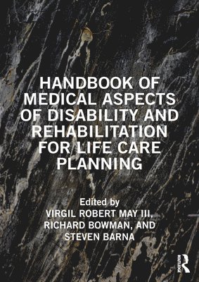 Virgil May III, Richard Bowman, Steven Barna - Handbook of Medical Aspects of Disability and Rehabilitation for Life Care Planning, Häftad