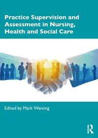 bokomslag Practice Supervision and Assessment in Nursing, Health and Social Care