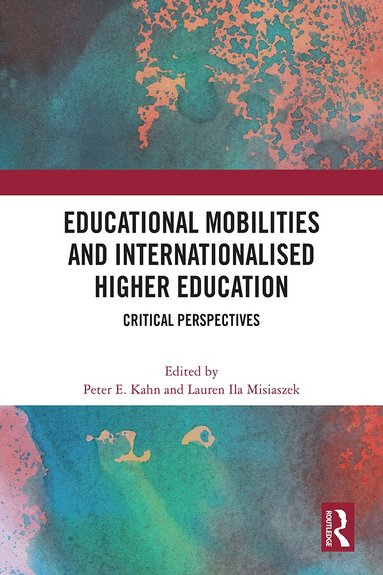 Peter E. Kahn, Lauren Ila Misiaszek - Educational Mobilities and Internationalised Higher Education, Häftad