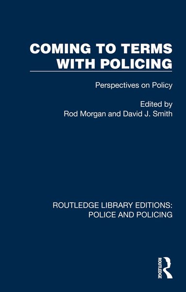 Rod Morgan, David J. Smith - Coming to Terms with Policing, Häftad