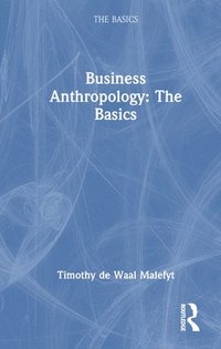 bokomslag Business Anthropology: The Basics