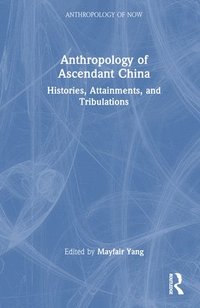 bokomslag Anthropology of Ascendant China