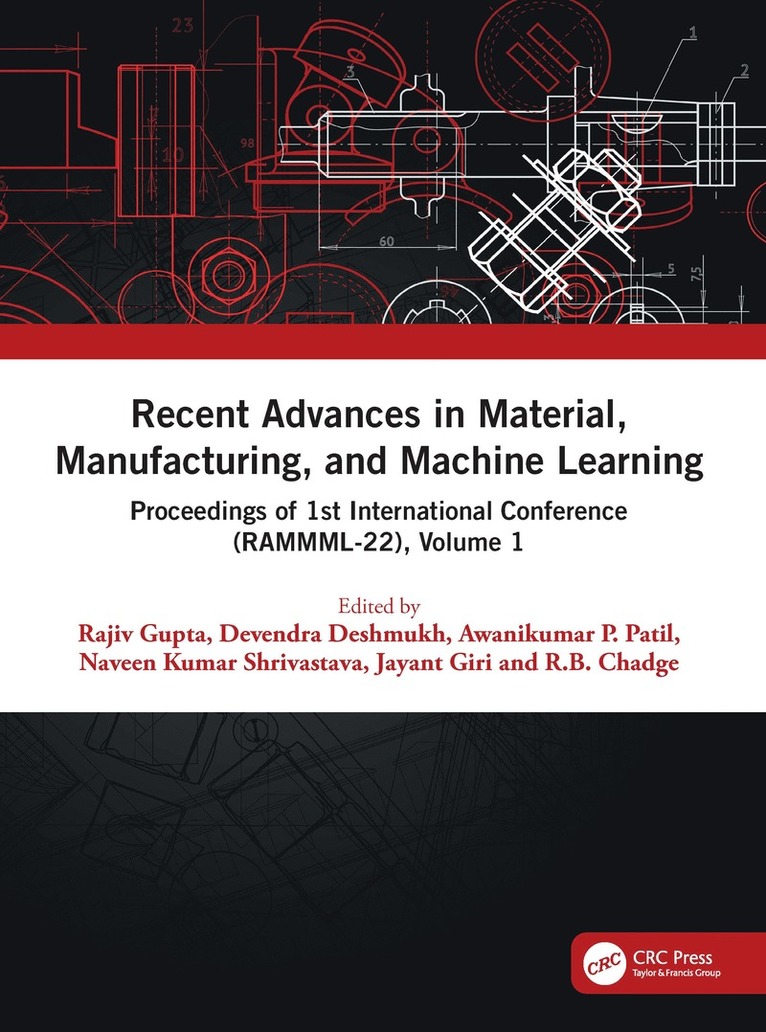 Rajiv Gupta, Devendra Deshmukh, Awanikumar P. Patil, Naveen Kumar Shrivastava, Jayant Giri, R.B. Chadge - Recent Advances in Material, Manufacturing, and Machine Learning, Häftad
