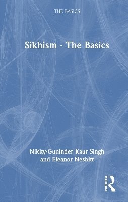 Nikky-Guninder Kaur Singh, Eleanor Nesbitt, USA) Singh, Nikky-Guninder Kaur (Colby College - Sikhism - The Basics, Inbunden