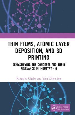 bokomslag Thin Films, Atomic Layer Deposition, and 3D Printing
