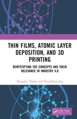 Kingsley Ukoba, Tien-Chien Jen, South Africa) Ukoba, Kingsley (Auckland Park Campus, South Africa) Jen, Tien-Chien (University of Johannesburg - Thin Films, Atomic Layer Deposition, and 3D Printing, Inbunden