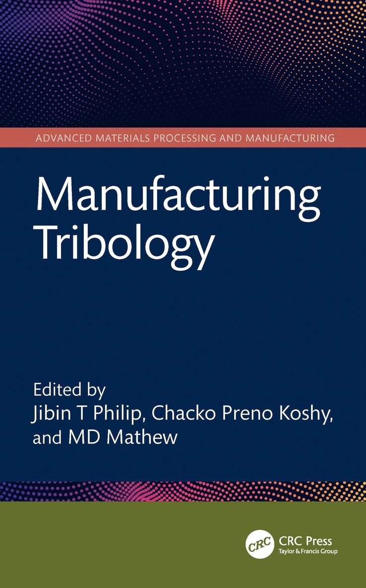 Jibin T Philip, Chacko Preno Koshy, MD Mathew, Jibin T. Philip, Md Mathew - Manufacturing Tribology, Inbunden