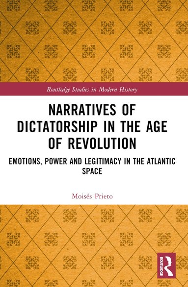 Moisés Prieto - Narratives of Dictatorship in the Age of Revolution, Häftad