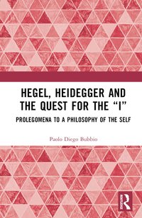 bokomslag Hegel, Heidegger, and the Quest for the "I"