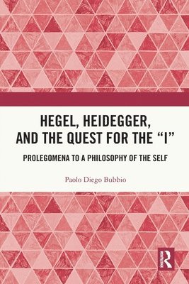 Hegel, Heidegger, and the Quest for the “I”