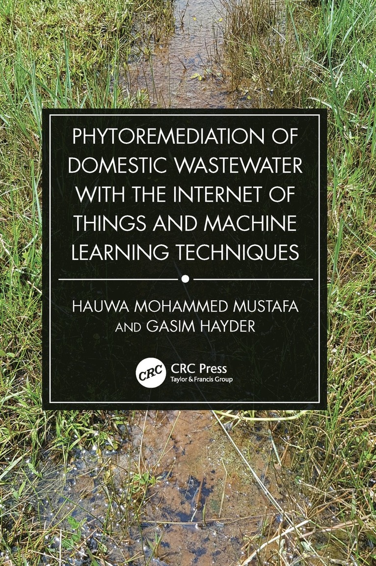 Hauwa Mohammed Mustafa, Gasim Hayder, Nigeria) Mustafa, Hauwa Mohammed (Kaduna State University, Malaysia) Hayder, Gasim (Universiti Tenaga Nasional - Phytoremediation of Domestic Wastewater with the Internet of Things and Machine Learning Techniques, Inbunden