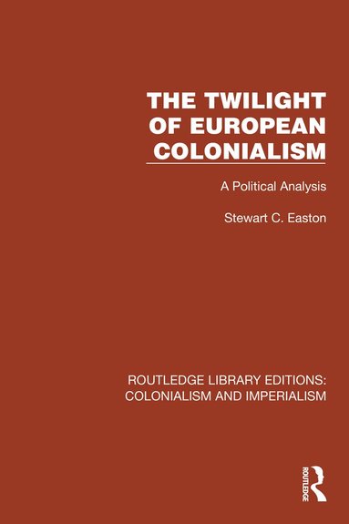 Stewart C. Easton - Twilight of European Colonialism, Inbunden