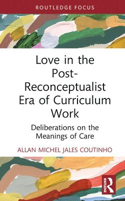 Love in the Post-Reconceptualist Era of Curriculum Work 1