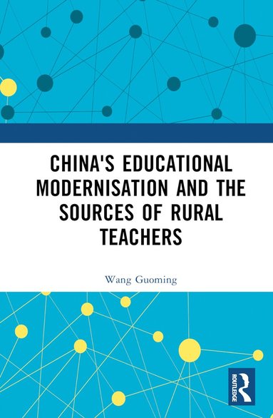 bokomslag China's Educational Modernisation and the Sources of Rural Teachers