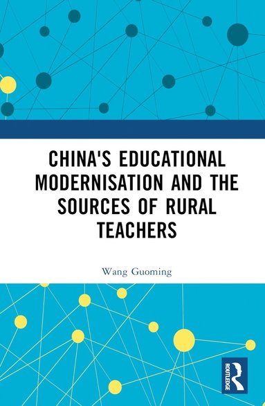 bokomslag China's Educational Modernisation and the Sources of Rural Teachers