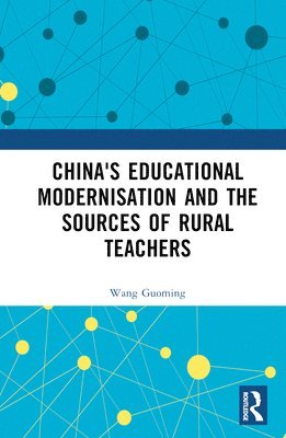 Wang Guoming - China's Educational Modernisation and the Sources of Rural Teachers, Inbunden