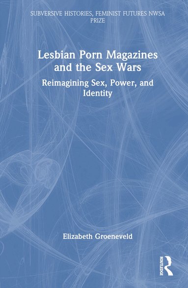 Elizabeth Groeneveld - Lesbian Porn Magazines and the Sex Wars, Inbunden