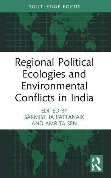Sarmistha Pattanaik, Amrita Sen - Regional Political Ecologies and Environmental Conflicts in India, Häftad