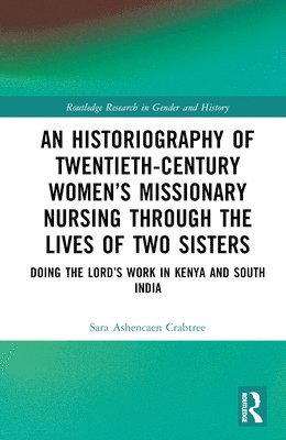 An Historiography of Twentieth-Century Womens Missionary Nursing Through the Lives of Two Sisters 1