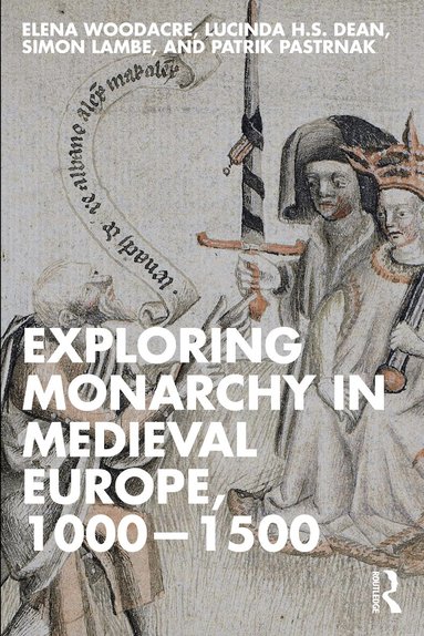 Elena Woodacre, Lucinda H.S. Dean, Simon Lambe, Patrik Pastrnak - Exploring Monarchy in Medieval Europe, 1000–1500, Häftad
