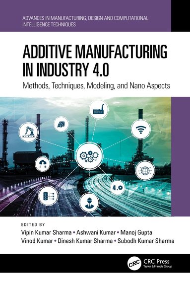Vipin Kumar Sharma, Ashwani Kumar, Manoj Gupta, Vinod Kumar, Dinesh Kumar Sharma, Subodh Kumar Sharma - Additive Manufacturing in Industry 4.0, Häftad