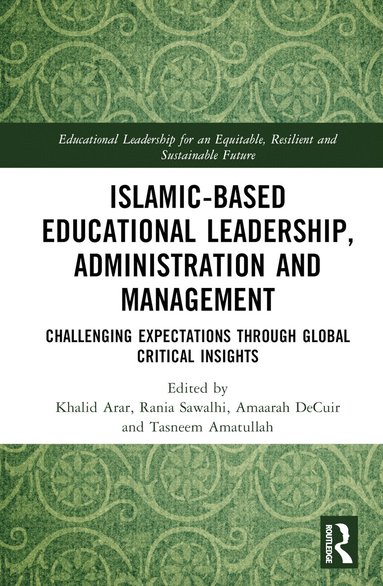 Khalid Arar, Rania Sawalhi, Amaarah DeCuir, Tasneem Amatullah - Islamic-Based Educational Leadership, Administration and Management, Inbunden