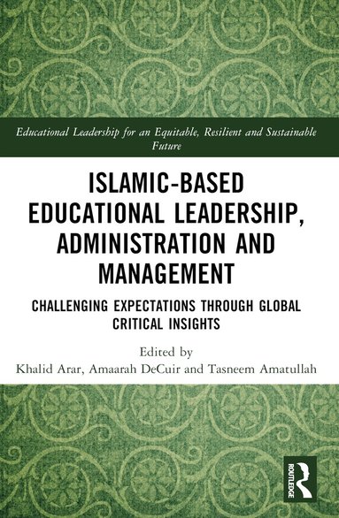 Khalid Arar, Rania Sawalhi, Amaarah DeCuir, Tasneem Amatullah - Islamic-Based Educational Leadership, Administration and Management, Häftad