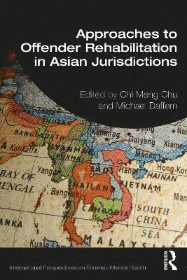 Chi Meng Chu, Michael Daffern - Approaches to Offender Rehabilitation in Asian Jurisdictions, Häftad