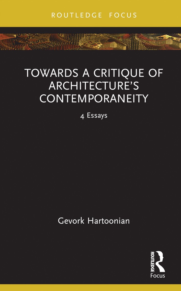 Gevork Hartoonian - Towards a Critique of Architecture’s Contemporaneity, Inbunden