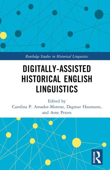Carolina P. Amador-Moreno, Dagmar Haumann, Arne Peters - Digitally-assisted Historical English Linguistics, Inbunden