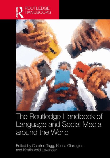 Caroline Tagg, Korina Giaxoglou, Kristin Vold Lexander - Routledge Handbook of Language and Social Media around the World, Inbunden
